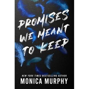 Promises We Meant to Keep -- Monica Murphy